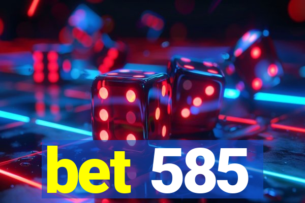 bet 585